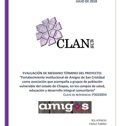 Evaluación de mediano término del proyecto Fortalecimiento institucional de Amigos de San Cristóbal como asociación que acompaña a grupos de población vulnerable del estado de Chiapas, en los campos de salud, educación y desarrollo integral comunitario