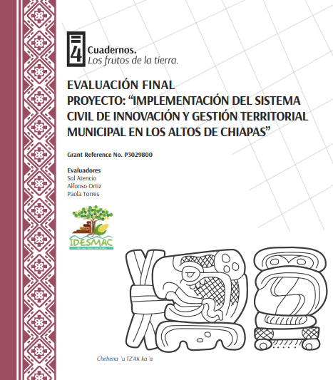 Cuaderno 4 Evaluación Final. Proyecto: Implementación del sistema civil de Innovación y gestión territorial municipal en los Altos de Chiapas