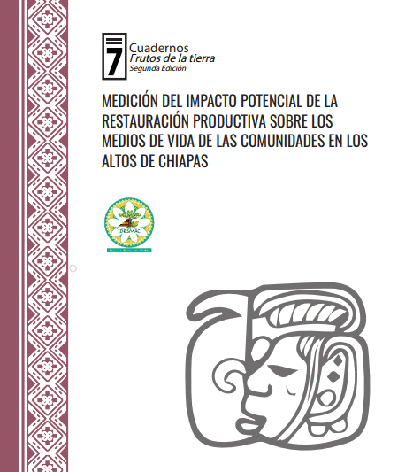 Cuaderno 7 Medición del impacto potencial de la restauración productiva sobre los Medios de Vida de las comunidades en los Altos de Chiapas